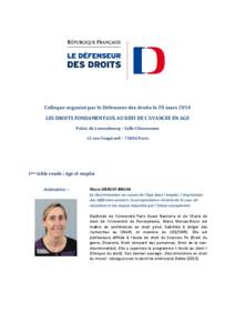 Colloque organisé par le Défenseur des droits le 20 mars 2014 LES DROITS FONDAMENTAUX AU DEFI DE L’AVANCEE EN AGE Palais du Luxembourg – Salle Clémenceau 15 rue Vaugirard – 75006 Paris  1ère table ronde : Age e