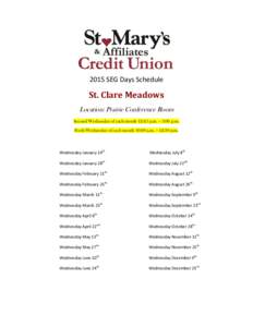 2015 SEG Days Schedule  St. Clare Meadows Location: Prairie Conference Room Second Wednesday of each month 12:45 p.m. – 3:00 p.m. Forth Wednesday of each month 10:00 a.m. – 12:30 p.m.