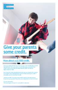 Give your parents some credit. How about a $2,500 credit. Are you an undergraduate in your first four years at UC and attending school at least half time? You or your parents may be able to get up to $2,500 in tax credit