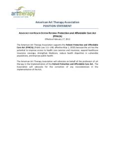 American Art Therapy Association POSITION STATEMENT ADVOCACY FOR HEALTH SYSTEM REFORM: Protection and Affordable Care Act (PPACA) Effective February 17, 2012 The American Art Therapy Association supports the Patient Prot