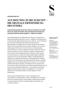 PRESSEINFORMATION  AUF DEM WEG IN DIE ZUKUNFT – DIE DIGITALE ERWEITERUNG DES STÄDEL FRANKFURTER MUSEUM ENTWICKELT DIGITALE EXPONATE-PLATTFORM,