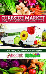 CURBSIDE MARKET healthy, fresh, and affordable fruits and vegetables—on wheels Cash, Debit, EBT, and WIC/FMNP accepted  Curbside Market Summer 2014 Schedule