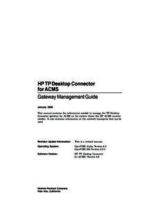 HP TP Desktop Connector for ACMS Gateway Management Guide January 2006 This manual contains the information needed to manage the TP Desktop Connector gateway for ACMS on the system where the HP ACMS monitor