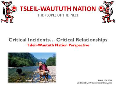 TSLEIL-WAUTUTH NATION THE PEOPLE OF THE INLET Critical Incidents… Critical Relationships Tsleil-Waututh Nation Perspective