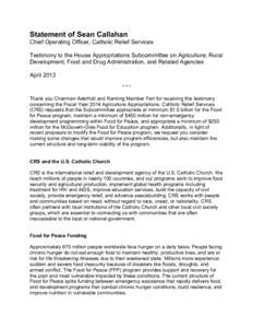 Statement of Sean Callahan Chief Operating Officer, Catholic Relief Services Testimony to the House Appropriations Subcommittee on Agriculture, Rural Development, Food and Drug Administration, and Related Agencies April 