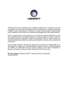 Ubisoft est heureux de s’associer avec le Cégep de Matane pour la création et la mise en opération du Centre de Développement et de Recherche en Imagerie Numérique (CDRIN). À titre de partenaire, et membre du Con