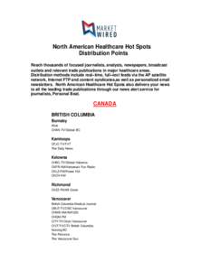 North American Healthcare Hot Spots Distribution Points Reach thousands of focused journalists, analysts, newspapers, broadcast outlets and relevant trade publications in major healthcare areas. Distribution methods incl