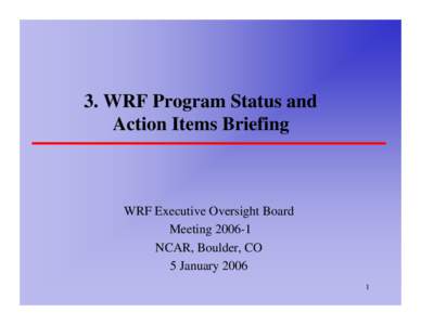 3. WRF Program Status and Action Items Briefing WRF Executive Oversight Board MeetingNCAR, Boulder, CO