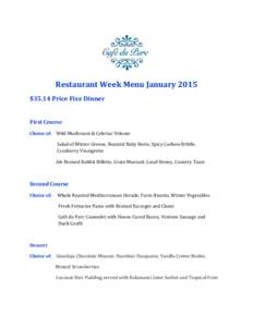 Restaurant Week Menu January 2015 $35.14 Price Fixe Dinner First Course Choice of: Wild Mushroom & Celeriac Veloute Salad of Winter Greens, Roasted Baby Beets, Spicy Cashew Brittle,