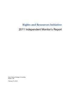 Rights and Resources Initiative 2011 Independent Monitor’s Report Kevin Murray Strategic Consulting Boston, MA February 15, 2012