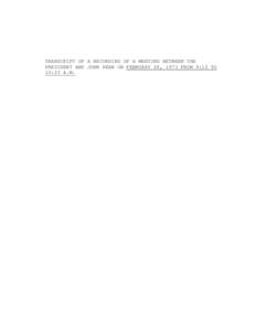 TRANSCRIPT OF A RECORDING OF A MEETING BETWEEN THE PRESIDENT AND JOHN DEAN ON FEBRUARY 28, 1973 FROM 9:12 TO 10:23 A.M. TRANSCRIPT OF A RECORDING OF A MEETING BETWEEN THE PRESIDENT AND JOHN DEAN ON FEBRUARY 28, 1973, FR