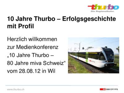 10 Jahre Thurbo – Erfolgsgeschichte mit Profil Herzlich willkommen zur Medienkonferenz „10 Jahre Thurbo – 80 Jahre miva Schweiz“