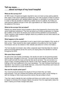 Tell me more….. …….about surveys of my local hospital What are the surveys for? All NHS trusts in England are legally required to carry out local surveys asking patients their views of their recent healthcare exper