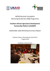 NEPAD Business Foundation Removing the Barriers (RtB) Programme Southern African Agriculture Development Partnership Platform (SAADPP) Stakeholder-wide Workshop Summary Report