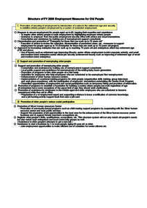 Structure of FY 2009 Employment Measures for Old People ① Promotion of securing of employment by introduction of a raise in the retirement age and security 　 to stabilize elderly people’s employment by a system of 