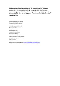 Spatio-temporal differences in the history of health and noise complaints about Australian wind farms: evidence for the psychogenic, “communicated disease” hypothesis. Simon Chapman PhD FASSA Professor of Public Heal