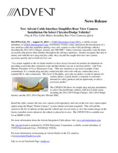 News Release New Advent Cable Interface Simplifies Rear View Camera Installation On Select Chrysler/Dodge Vehicles! Plug & Play Cable Makes Installing Rear View Cameras Quick HAUPPAUGE, NY – August 21, 2014 -– VOXX E