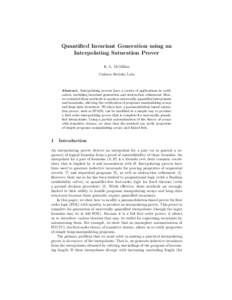 Quantified Invariant Generation using an Interpolating Saturation Prover K. L. McMillan Cadence Berkeley Labs  Abstract. Interpolating provers have a variety of applications in verification, including invariant generatio