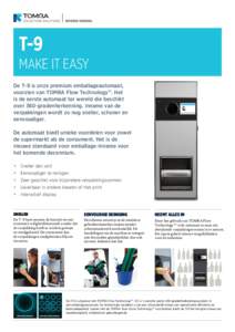 T-9  MAKE IT EASY De T-9 is onze premium emballageautomaat, voorzien van TOMRA Flow Technology™. Het is de eerste automaat ter wereld die beschikt