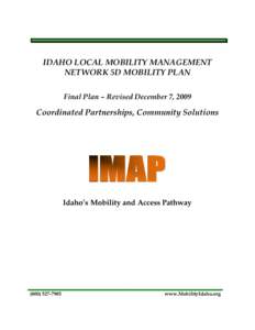 IDAHO LOCAL MOBILITY MANAGEMENT NETWORK 5D MOBILITY PLAN Final Plan – Revised December 7, 2009 Coordinated Partnerships, Community Solutions