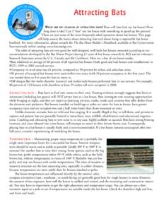 Attracting Bats WHAT ARE MY CHANCES OF ATTRACTING BATS? How will bats find my bat house? How long does it take? Can I “bait” my bat house with something to speed up the process? These are just some of the most freque