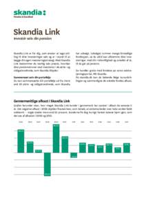 Skandia Link Investér selv din pension Skandia Link er for dig, som ønsker at tage stilling til dine investeringer selv og er i stand til at lægge din egen investeringsstrategi. Med Skandia Link bestemmer du nemlig se