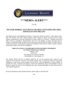 ***MEDIA ALERT*** [removed]SENATOR MORRELL SETS SPECIAL HEARING TO EXAMINE PRE-TRIAL SERVICES IN NEW ORLEANS The Orleans Justice and Rehabilitation Reform Commission chaired by District 3 State Senator JeanPaul “JP” Mo