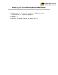 Políticas para el Tratamiento de Datos Personales  a) Responsable del Tratamiento: Asociación de Egresados de la Universidad de los Andes (la “Asociación”) b) Versión:1.0 c) Fecha de entrada en vigencia: 26 de ju