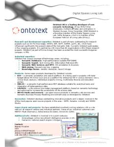 Ontotext AD is a leading developer of core semantic technology. It has 35 full-time employees, multiple affiliates and contractors in Western Europe. Since November 2008 Ontotext is a founding member of the Digital Space