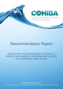 Recommendation Report COST EFFECTIVE MANAGEMENT OPTIONS TO REDUCE DISCHARGES, EMISSIONS AND LOSSES OF HAZARDOUS SUBSTANCES  COHIBA Project Consortium, 2012