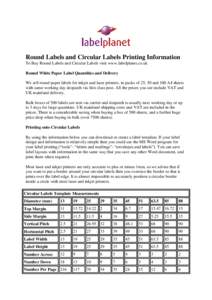 Round Labels and Circular Labels Printing Information To Buy Round Labels and Circular Labels visit www.labelplanet.co.uk Round White Paper Label Quantities and Delivery We sell round paper labels for inkjet and laser pr