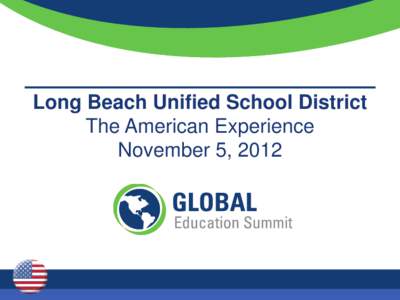 Long Beach Unified School District The American Experience November 5, 2012 The Long Beach Story 1. The Long Beach Plan