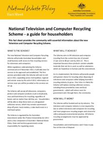 National Television and Computer Recycling Scheme - a guide for householders This fact sheet provides the community with essential information about the new Television and Computer Recycling Scheme. WHAT IS THE SCHEME?
