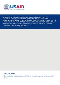 RODNI SASTAV IZBORNOG OSOBLJA NA NACIONALNIM IZBORIMA ODRŽANIM JUNA 2014 NA KOSOVU, OPŠTINSKE IZBORNE KOMISIJE, BIRAČKI ODBORI I UPRAVNICI BIRAČKIH CENTARA  Februar 2015