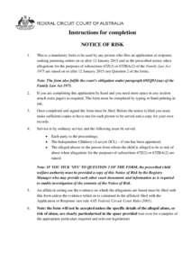 Instructions for completion NOTICE OF RISK 1. This is a mandatory form to be used by any person who files an application or response seeking parenting orders on or after 12 January 2015 and as the prescribed notice when