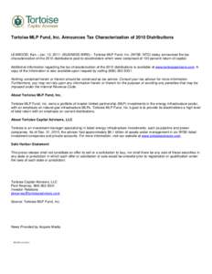 Tortoise MLP Fund, Inc. Announces Tax Characterization of 2010 Distributions  LEAWOOD, Kan.--Jan. 12, BUSINESS WIRE)-- Tortoise MLP Fund, Inc. (NYSE: NTG) today announced the tax characterization of the 2010 distr