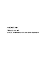 eWater Ltd ABN[removed]Financial report for the financial year ended 30 June 2012 Annual financial report for the financial year ended