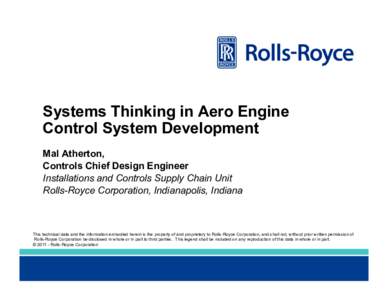 Systems Thinking in Aero Engine Control System Development Mal Atherton, Controls Chief Design Engineer Installations and Controls Supply Chain Unit Rolls-Royce Corporation, Indianapolis, Indiana