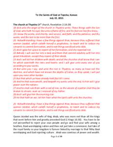 To the Saints of God at Topeka, Kansas July 19, 2015 The church at Thyatira (4th church, Revelation 2:And unto the angel of the church in Thyatira write; These things saith the Son of God, who hath his eyes lik