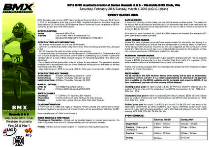 NATIONAL SERIES[removed]BMX Australia National Series Rounds 5 & 6 - Westside BMX Club, WA Saturday, February 28 & Sunday, March 1, 2015 (UCI C1 class) EVENT GUIDELINES BMX Australia, will conduct 2015 National Series Roun