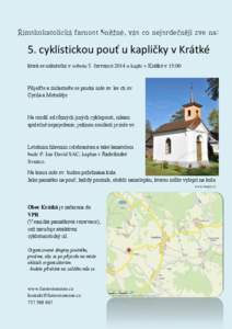 Římskokatolická farnost Sněžné, vás co nejsrdečněji zve na:  5. cyklistickou pouť u kapličky v Krátké která se uskuteční v sobotu 5. července 2014 u kaple v Krátké v 15:00  Přijeďte a zúčastněte s