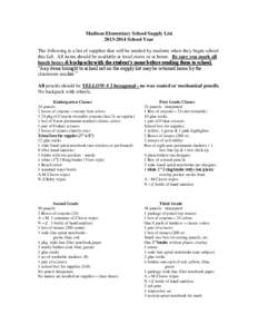 Madison Elementary School Supply List[removed]School Year The following is a list of supplies that will be needed by students when they begin school this fall. All items should be available at local stores or at home. 