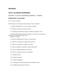 ARKANSAS TITLE 3. ALCOHOLIC BEVERAGES CHAPTER 4. ALCOHOLIC BEVERAGES GENERALLY – PERMITS SUBCHAPTER 4. VIOLATIONS § [removed]Class B violations.