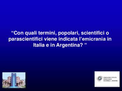 “Con quali termini, popolari, scientifici o parascientifici viene indicata l’emicrania in Italia e in Argentina? ” Progetto COLOMBO 2000