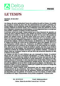 PRESSE  Vendredi, 18 mai 2012 Débats Les réseaux de soins représentent l’avenir du système de santé en Suisse. Un modèle qui recueille le soutien de deux tiers des parlementaires tous partis confondus, du