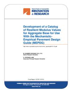 Development of a Catalog of Resilient Modulus Values for Aggregate Base for Use With the MechanisticEmpirical Pavement Design Guide (MEPDG) http://www.virginiadot.org/vtrc/main/online_reports/pdf/15-r13.pdf