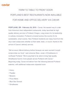 FARM TO TABLE TO FRONT DOOR: PORTLAND’S BEST RESTAURANTS NOW AVAILABLE FOR HOME AND OFFICE DELIVERY VIA CAVIAR ! PORTLAND, OR - February 25, Caviar, the easiest way to order
