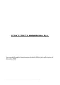 CODICE ETICO di Adelphi Edizioni S.p.A.  [Approvato dal Consiglio di Amministrazione di Adelphi Edizioni S.p.A. nella riunione del 21 novembre______________________________________________________________