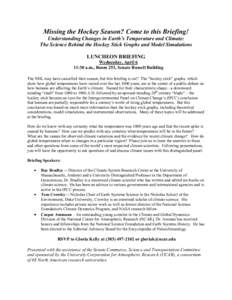 Missing the Hockey Season? Come to this Briefing! Understanding Changes in Earth’s Temperature and Climate: The Science Behind the Hockey Stick Graphs and Model Simulations LUNCHEON BRIEFING Wednesday, April 6 11:30 a.