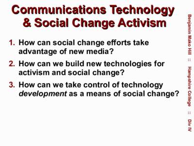 1. How can social change efforts take advantage of new media? 3. How can we take control of technology development as a means of social change?